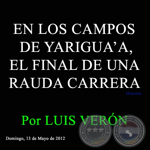 EN LOS CAMPOS DE YARIGUAA, EL FINAL DE UNA RAUDA CARRERA - Por LUIS VERN - Domingo, 13 de Mayo de 2012 